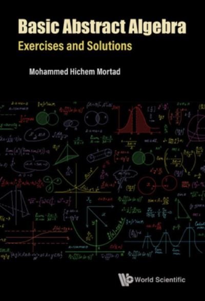 Cover for Mortad, Mohammed Hichem (Univ Of Oran 1, Algeria) · Basic Abstract Algebra: Exercises And Solutions (Hardcover Book) (2022)
