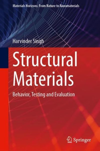 Cover for Harvinder Singh · Structural Materials: Behavior, Testing and Evaluation - Materials Horizons: From Nature to Nanomaterials (Hardcover Book) [2021 edition] (2021)