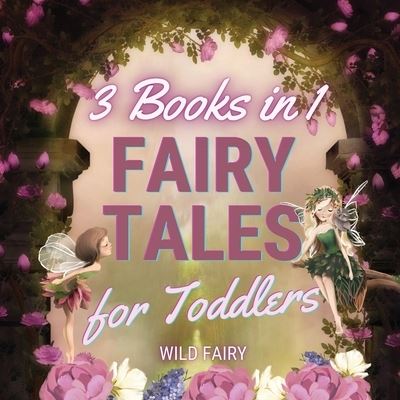 Cover for Wild Fairy · Fairy Tales for Toddlers - 3 Books in 1 (Paperback Book) (2021)