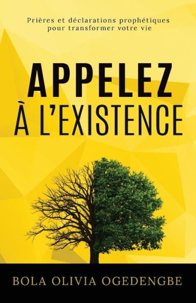 Cover for Bola Olivia Ogedengbe · Appelez a l'Existence: Prieres et Declarations Prophetiques pour transformer votre vie - Priere (Paperback Book) (2019)