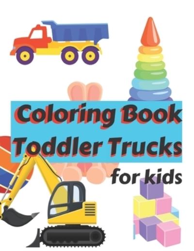 Cover for Khalid Edition · Coloring Book Toddler Trucks: Toddler Trucks Coloring Book 8.5 X 11 Inches ( 44.27 X 28.57 Cm ) 80 Total Page (Paperback Book) (2022)