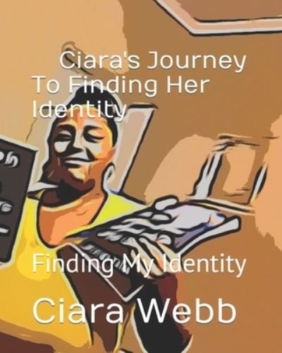 Cover for Webb Ciara S. Webb · Ciara's Journey To Finding Her Identity: Finding My Identity (Paperback Bog) (2022)