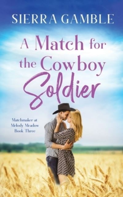 Cover for Sierra Gamble · A Match for the Cowboy Soldier: Clean Contemporary Cowboy Romance - Matchmaker at Melody Meadow (Paperback Book) (2022)