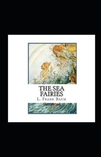 Cover for L Frank Baum · The Sea Fairies Illustrated (Pocketbok) (2021)