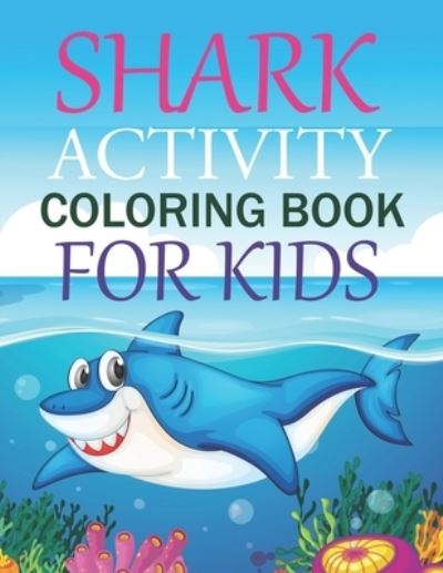 Cover for Motaleb Press · Shark Activity Coloring Book For Kids: Shark Coloring Book For Kids Ages 4-12 (Paperback Book) (2021)