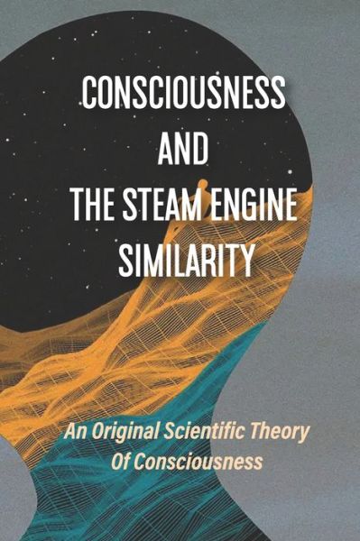 Cover for Haywood Larsson · Consciousness And The Steam Engine Similarity (Paperback Book) (2021)