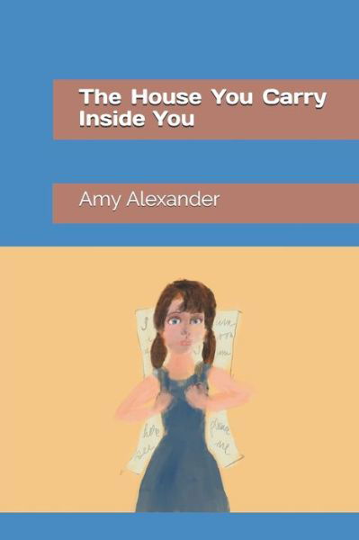 Cover for Amy Alexander · The House You Carry Inside You (Taschenbuch) (2021)