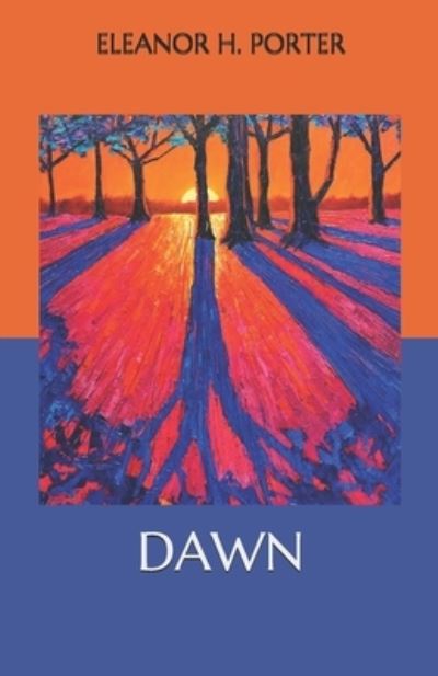 Dawn - Eleanor H Porter - Books - Independently Published - 9798562990105 - November 17, 2020