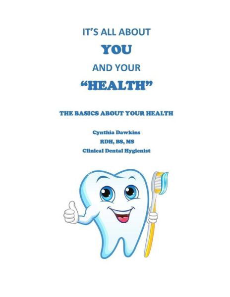 It's all about YOU and your "HEALTH" - Bs MS Cynthia Dawkins Rdh - Boeken - Independently Published - 9798614754105 - 21 februari 2020