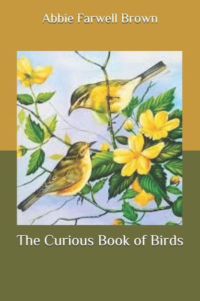 The Curious Book of Birds - Abbie Farwell Brown - Books - Independently Published - 9798656181105 - June 23, 2020