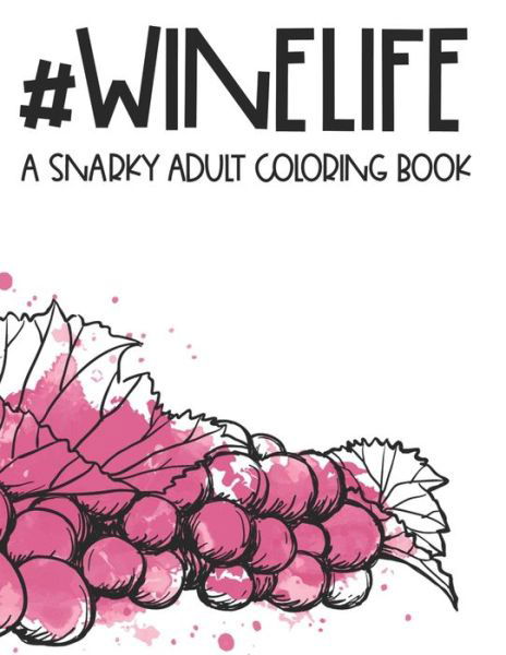 Cover for We 3 Coloring Press · #Winelife A Snarky Adult Coloring Book (Paperback Bog) (2020)