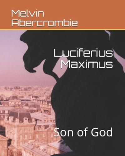 Cover for Abercrombie Melvin Leroy Abercrombie · Luciferius Maximus: Son of God (Paperback Book) (2021)