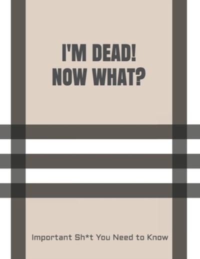 Cover for Peace Of Mind and Heart Planners · I'm Dead! Now What? (Paperback Book) (2021)