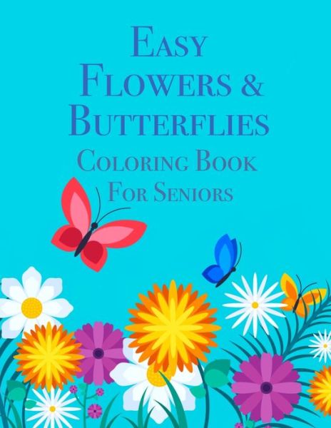 Cover for Chroma Creations · Easy Flowers &amp; Butterflies Coloring Book For Seniors (Pocketbok) (2021)