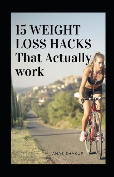 Cover for Anas Shakur · 15 Weight Loss Hacks That Actually Work (Paperback Book) (2021)