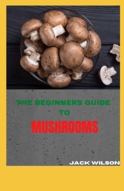 Cover for Jack Wilson · The Beginners Guide to Mushrooms (Taschenbuch) (2021)