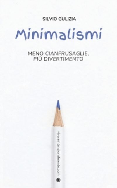 Cover for Silvio Gulizia · Minimalismi: Meno cianfrusaglie, piu divertimento (Paperback Book) (2021)