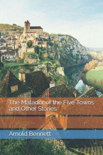 Cover for Arnold Bennett · The Matador of the Five Towns and Other Stories (Pocketbok) (2021)