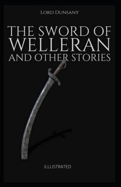 Cover for Lord Dunsany · The Sword of Welleran and Other Stories Illustrated (Pocketbok) (2021)