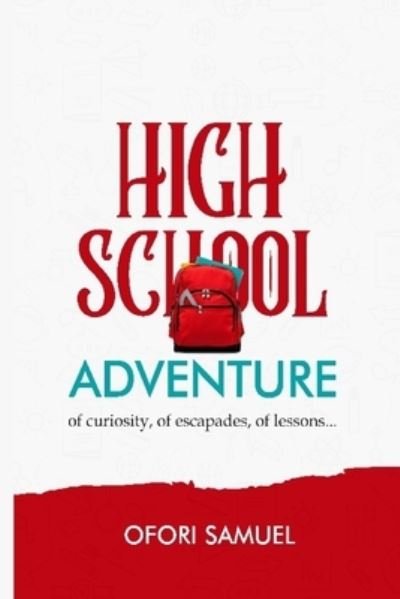 Cover for Ofori Samuel · High School Adventure: of curiosity, of escapades, of lessons (Paperback Book) (2021)