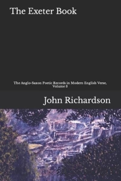 Cover for John Richardson · The Exeter Book: The Anglo-Saxon Poetic Records in Modern English, Volume 3 (Taschenbuch) (2022)