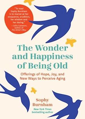 Cover for Sophy Burnham · The Wonder And Happiness Of Being Old: Offerings Of Hope, Joy, And New Ways To P (Book) (2025)