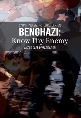 Cover for Sarah Adams · Benghazi: Know Thy Enemy (Innbunden bok) (2022)