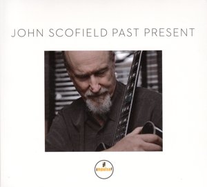 Past Present - John Scofield - Musiikki - UNIVERSAL - 0602547485106 - torstai 24. syyskuuta 2015
