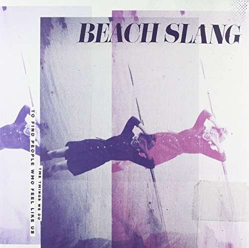 Cover for Beach Slang · Things We Do to Find People Who Feel Like Us (LP) (2016)