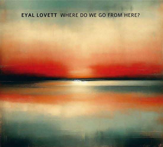 Eyal Lovett · Where Do We Go from Here? (CD) (2025)