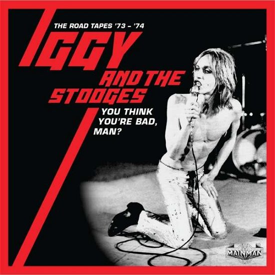 You Think Youre Bad. Man? - The Road Tapes 73-74 (Clamshell) - Iggy and the Stooges - Music - CHERRY RED - 5013929110106 - November 20, 2020