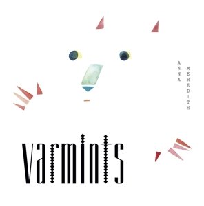 Varmints - Anna Meredith - Muziek - MOSHI MOSHI RECORDS - 5414939932106 - 4 maart 2016