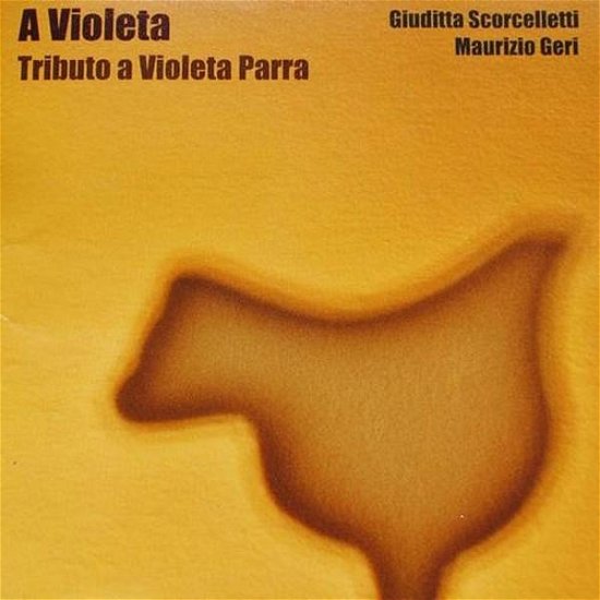 Cover for Scorcelletti, Giuditta &amp; Geri Maurizio · A Violeta - Tributo A Violeta Parra (1917-1967) (CD) (2020)