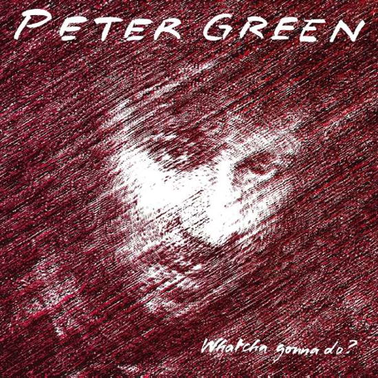 Whatcha Gonna Do? - Peter Green - Musiikki - MUSIC ON VINYL - 8719262011106 - perjantai 9. elokuuta 2019