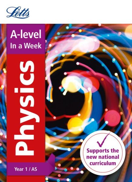 Cover for Letts A-level · A -level Physics Year 1 (and AS) In a Week: Ideal for Home Learning, 2022 and 2023 Exams - Letts A-level Revision Success (Paperback Book) (2017)