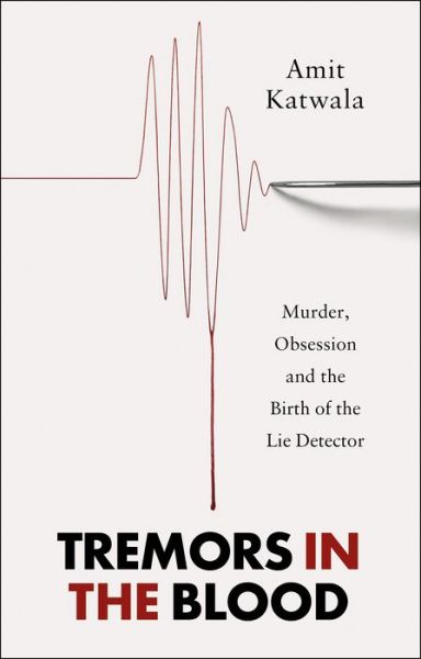 Cover for Amit Katwala · Tremors in the Blood: Murder, Obsession and the Birth of the Lie Detector (Paperback Bog) (2023)