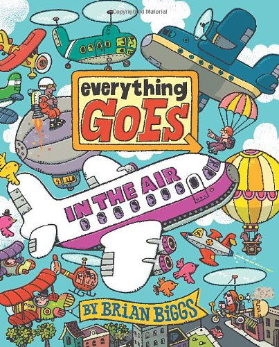 Everything Goes: in the Air - Brian Biggs - Kirjat - Balzer + Bray - 9780061958106 - tiistai 18. syyskuuta 2012