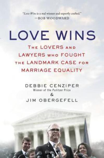 Cover for Debbie Cenziper · Love Wins: The Lovers and Lawyers Who Fought the Landmark Case for Marriage Equality (Paperback Book) [First edition. edition] (2017)