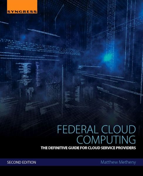 Cover for Metheny, Matthew (Chief Information Security Officer and Director of Cyber Security Operations, Court Services and Offender Supervision Agency (CSOSA)) · Federal Cloud Computing: The Definitive Guide for Cloud Service Providers (Taschenbuch) (2017)