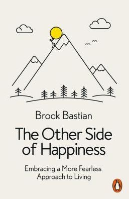 Cover for Dr. Brock Bastian · The Other Side of Happiness: Embracing a More Fearless Approach to Living (Paperback Book) (2019)