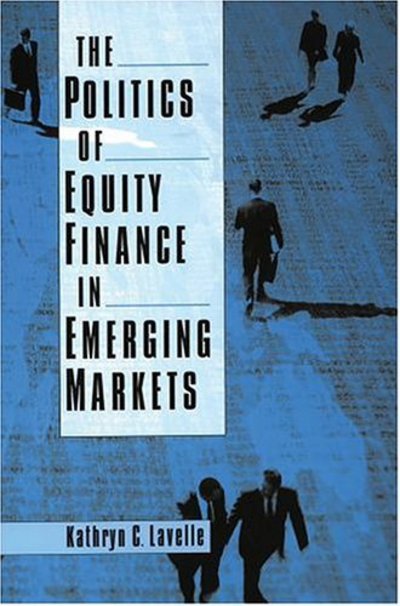 Cover for Lavelle, Kathryn C. (Professor, Department of Political Science, Professor, Department of Political Science, Case Western Reserve University) · The Politics of Equity Finance in Emerging Markets (Paperback Book) (2004)