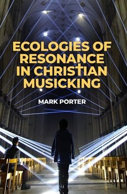 Cover for Porter, Mark (Post-doctoral Fellow, Post-doctoral Fellow, Max-Weber-Kolleg, Universitat Erfurt) · Ecologies of Resonance in Christian Musicking - AAR Religion, Culture, and History (Hardcover Book) [A edition] (2020)