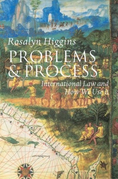 Cover for Higgins, Rosalyn (formerly Professor of International Law, formerly Professor of International Law, London School of Economics, presently Judge at the International Court of Justice) · Problems and Process: International Law and How We Use It (Pocketbok) (1995)