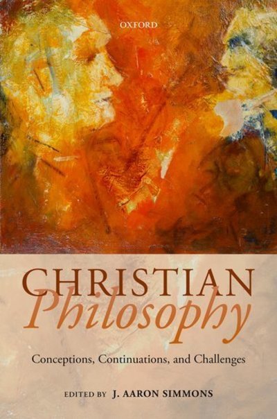 Cover for Christian Philosophy: Conceptions, Continuations, and Challenges (Hardcover Book) (2018)