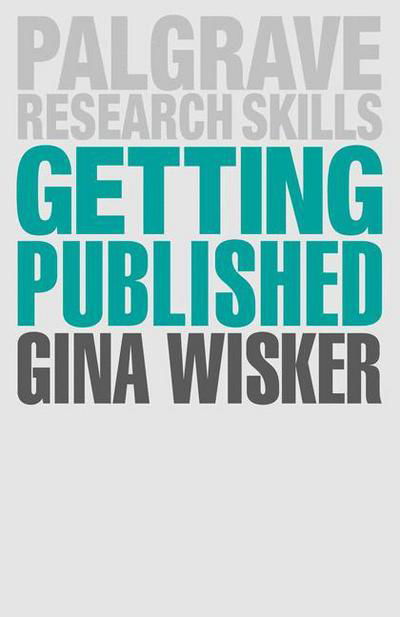 Cover for Wisker, Professor Gina (Cambridge) · Getting Published: Academic Publishing Success - Bloomsbury Research Skills (Paperback Book) (2015)
