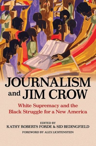 Cover for Journalism and Jim Crow: White Supremacy and the Black Struggle for a New America - The History of Media and Communication (Hardcover Book) (2021)