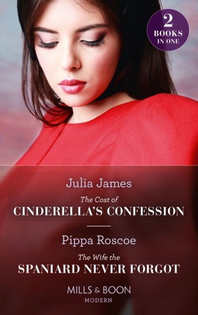 Julia James · The Cost Of Cinderella's Confession / The Wife The Spaniard Never Forgot: The Cost of Cinderella's Confession / the Wife the Spaniard Never Forgot (Paperback Bog) (2022)