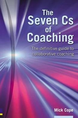 The Seven Cs of Coaching: The definitive guide to collaborative coaching - Mick Cope - Livros - Pearson Education Limited - 9780273681106 - 27 de outubro de 2004