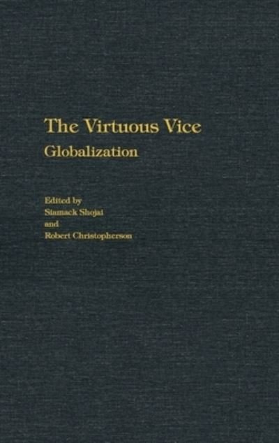 Cover for Siamack Shojai · The Virtuous Vice: Globalization (Hardcover Book) (2004)