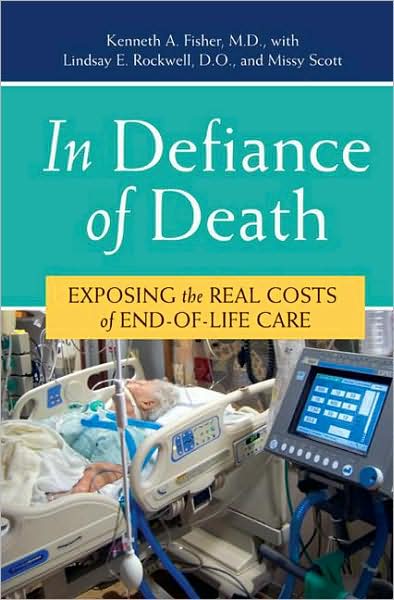 Cover for Kenneth A. Fisher · In Defiance of Death: Exposing the Real Costs of End-of-Life Care (Hardcover Book) (2008)